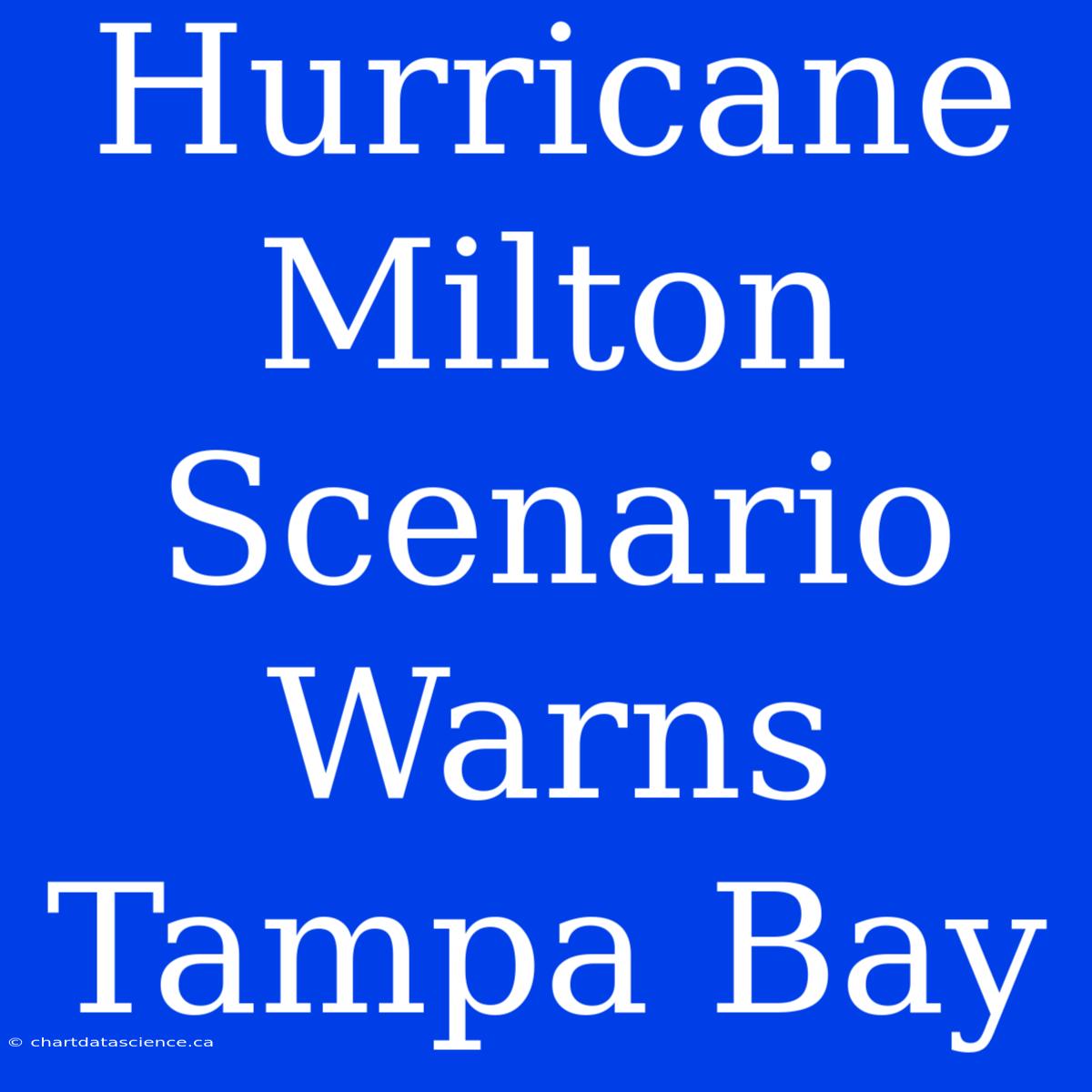 Hurricane Milton Scenario Warns Tampa Bay