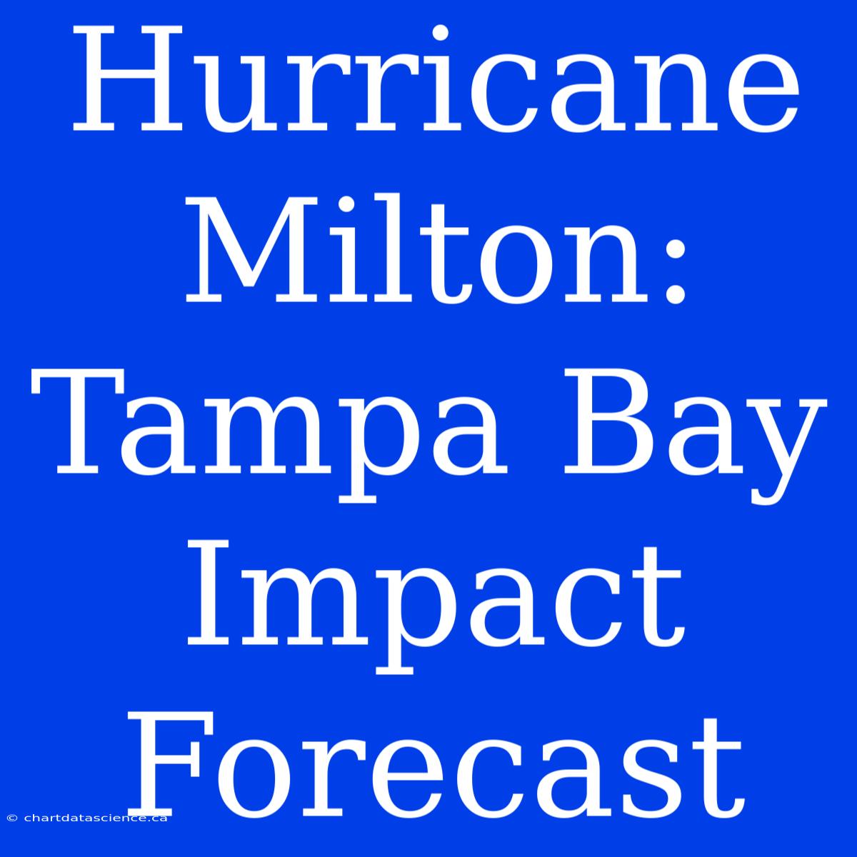 Hurricane Milton: Tampa Bay Impact Forecast