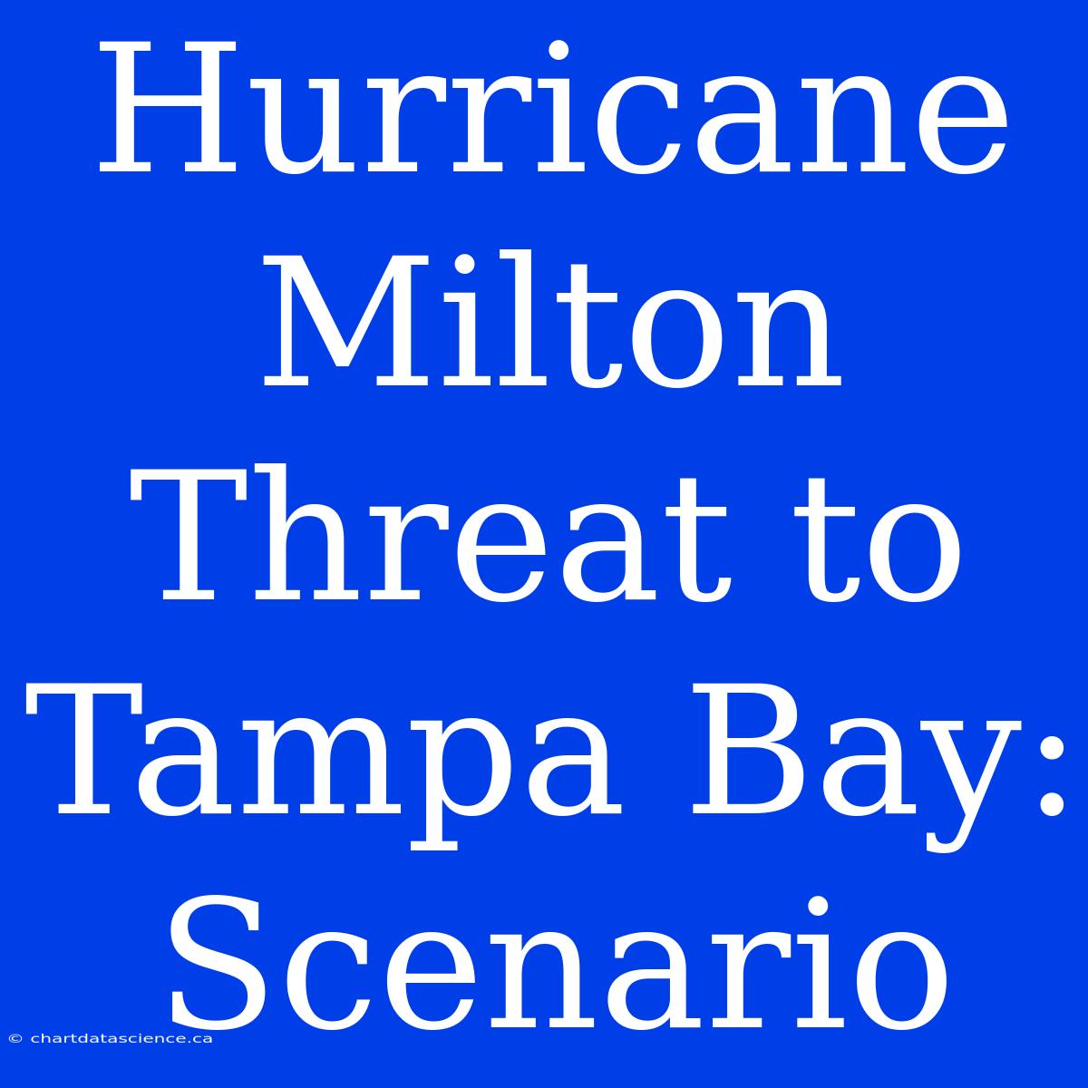 Hurricane Milton Threat To Tampa Bay: Scenario