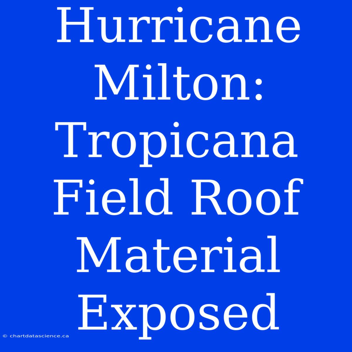 Hurricane Milton: Tropicana Field Roof Material Exposed