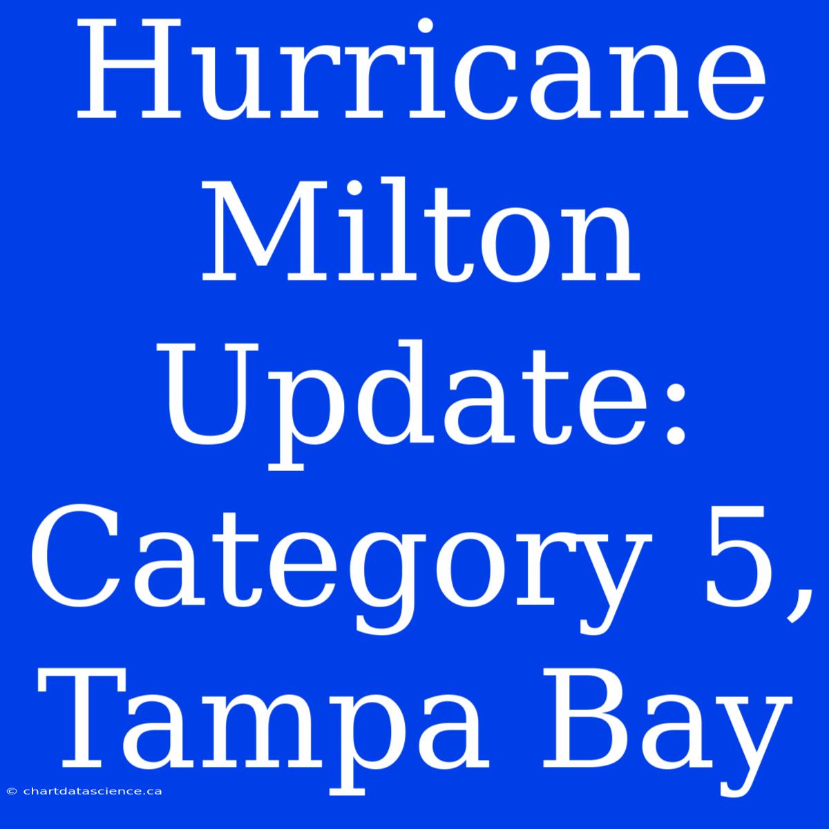 Hurricane Milton Update: Category 5, Tampa Bay