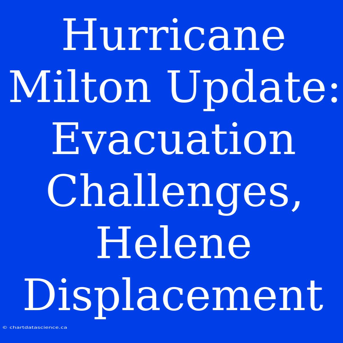 Hurricane Milton Update: Evacuation Challenges, Helene Displacement