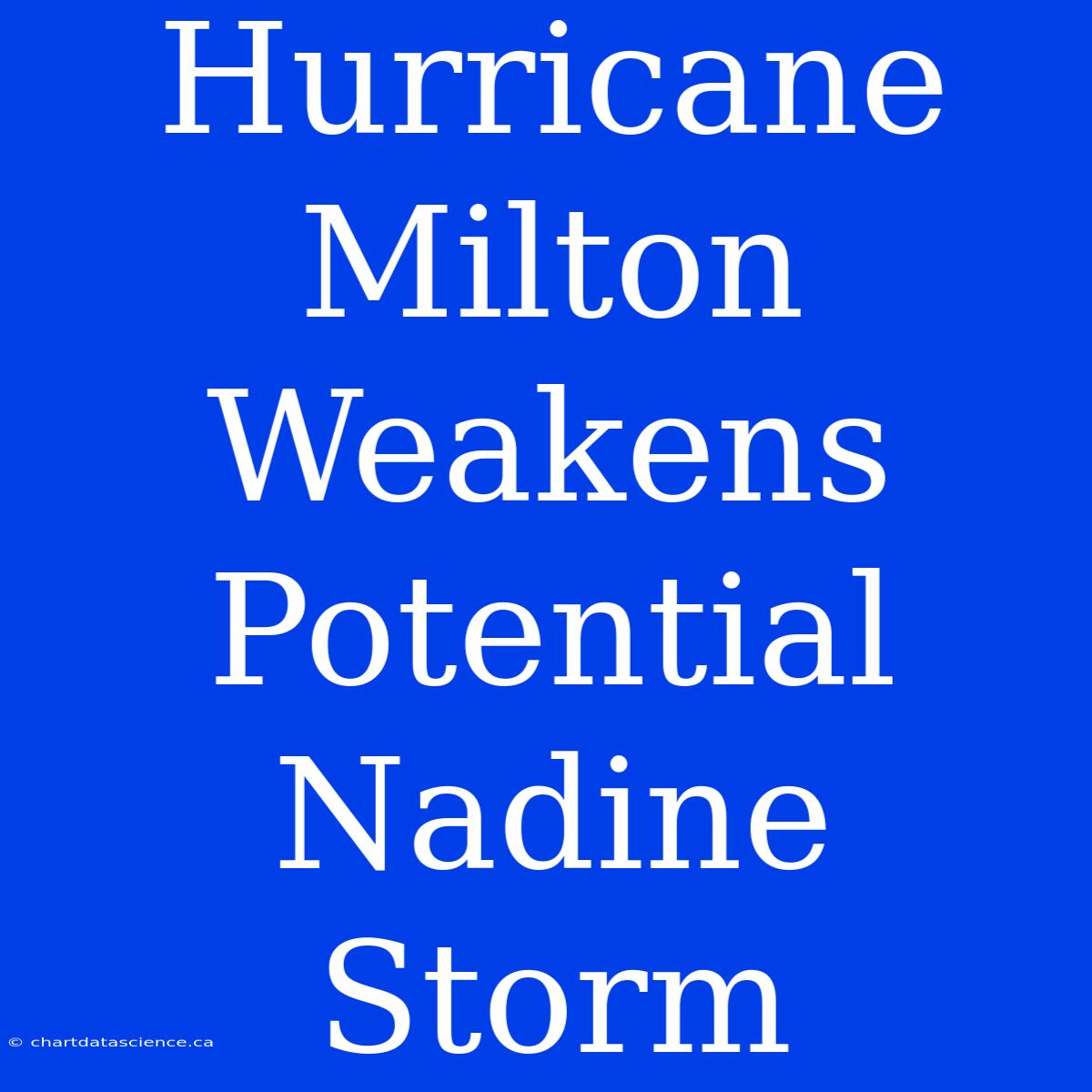 Hurricane Milton Weakens Potential Nadine Storm