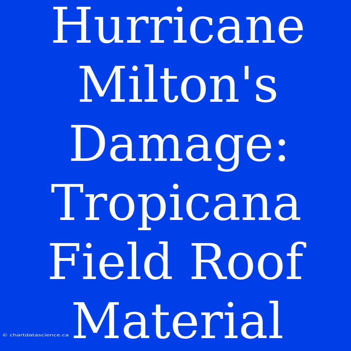 Hurricane Milton's Damage: Tropicana Field Roof Material