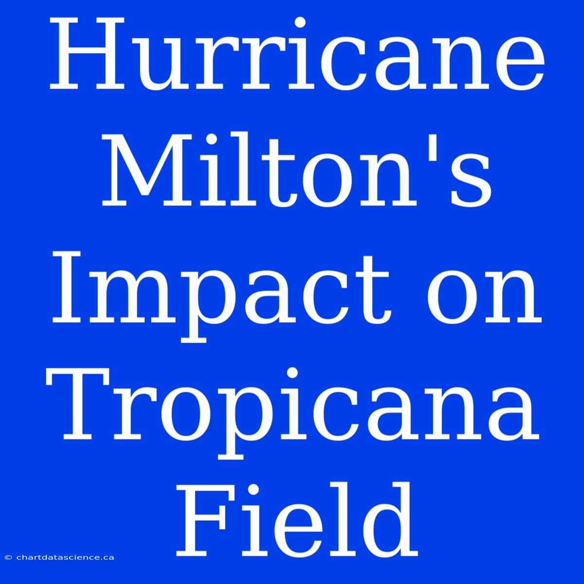 Hurricane Milton's Impact On Tropicana Field