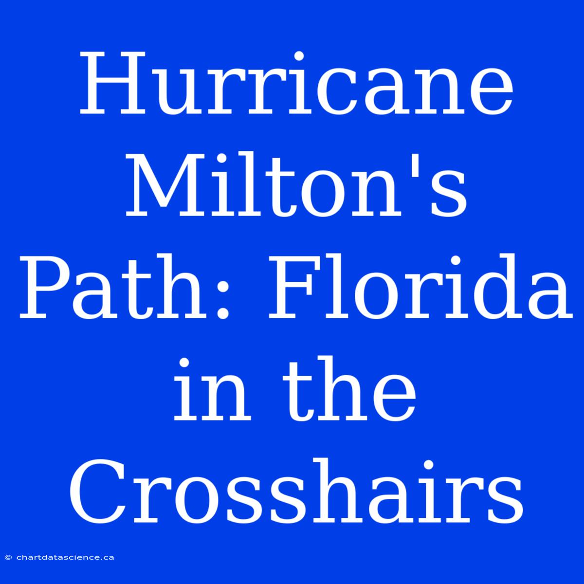 Hurricane Milton's Path: Florida In The Crosshairs