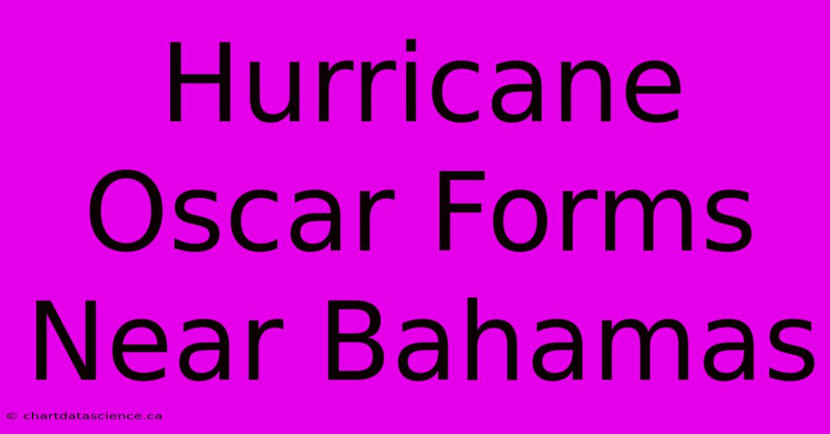 Hurricane Oscar Forms Near Bahamas