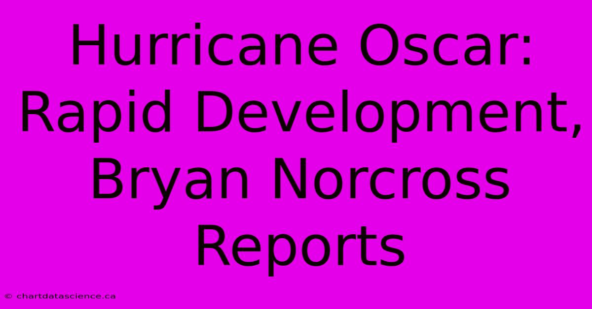 Hurricane Oscar: Rapid Development, Bryan Norcross Reports