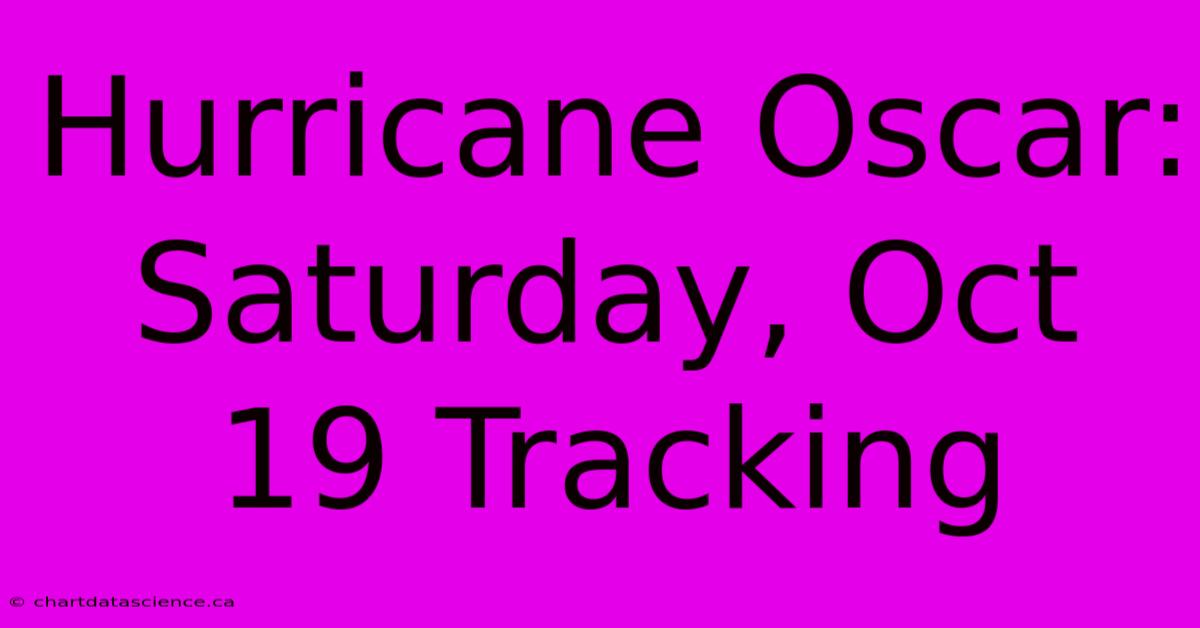 Hurricane Oscar: Saturday, Oct 19 Tracking 