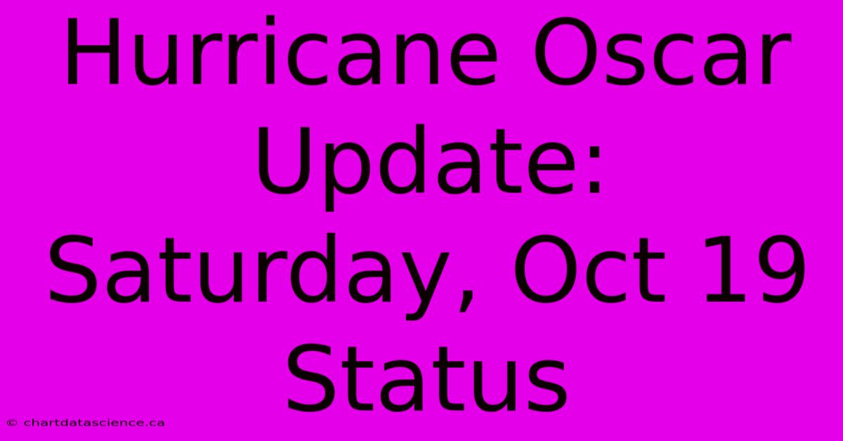 Hurricane Oscar Update: Saturday, Oct 19 Status