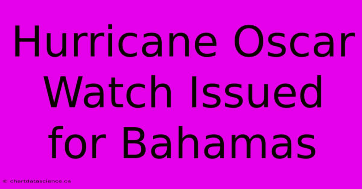 Hurricane Oscar Watch Issued For Bahamas 