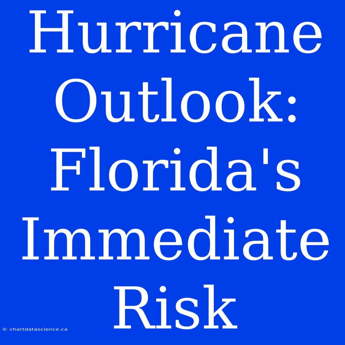 Hurricane Outlook: Florida's Immediate Risk