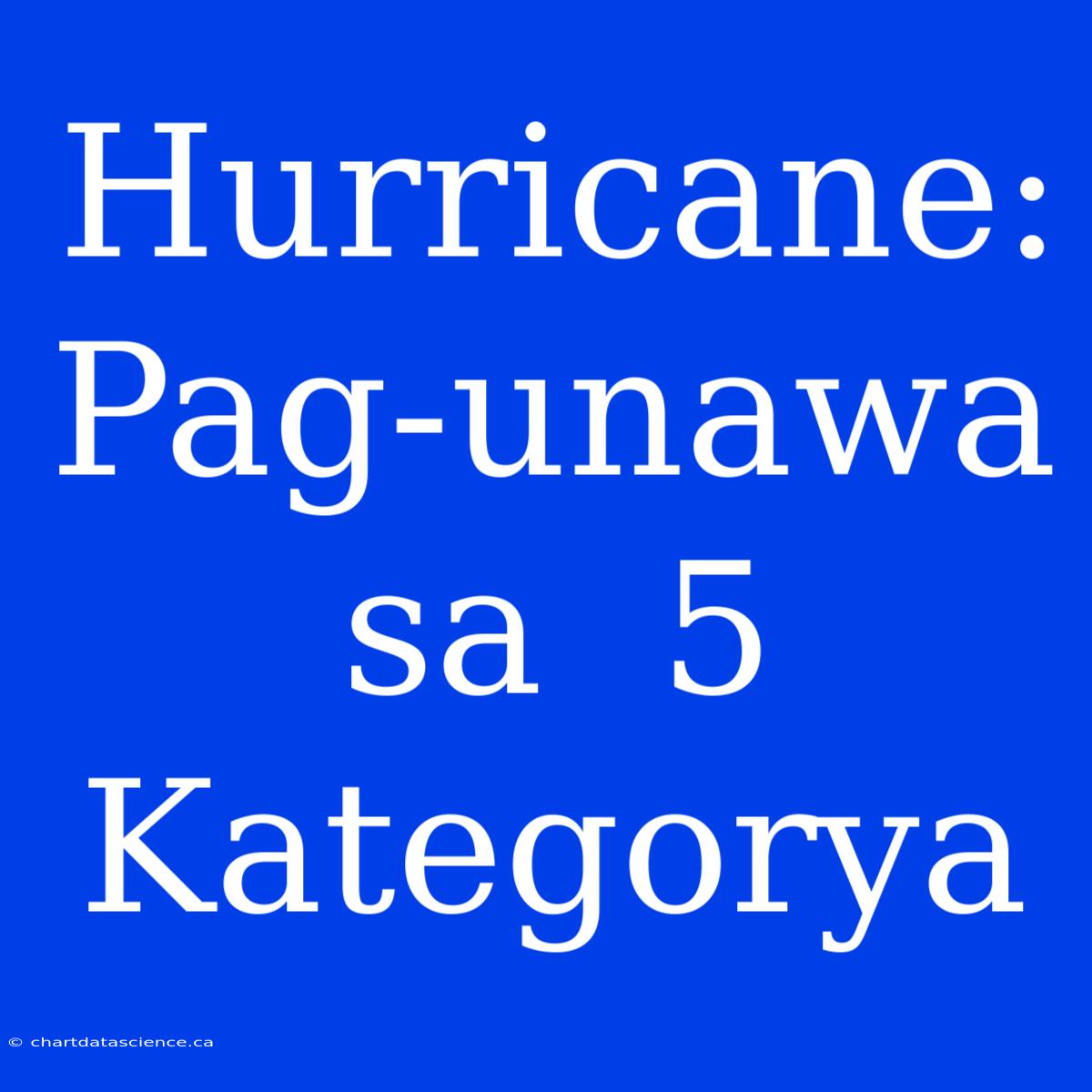 Hurricane: Pag-unawa Sa  5 Kategorya