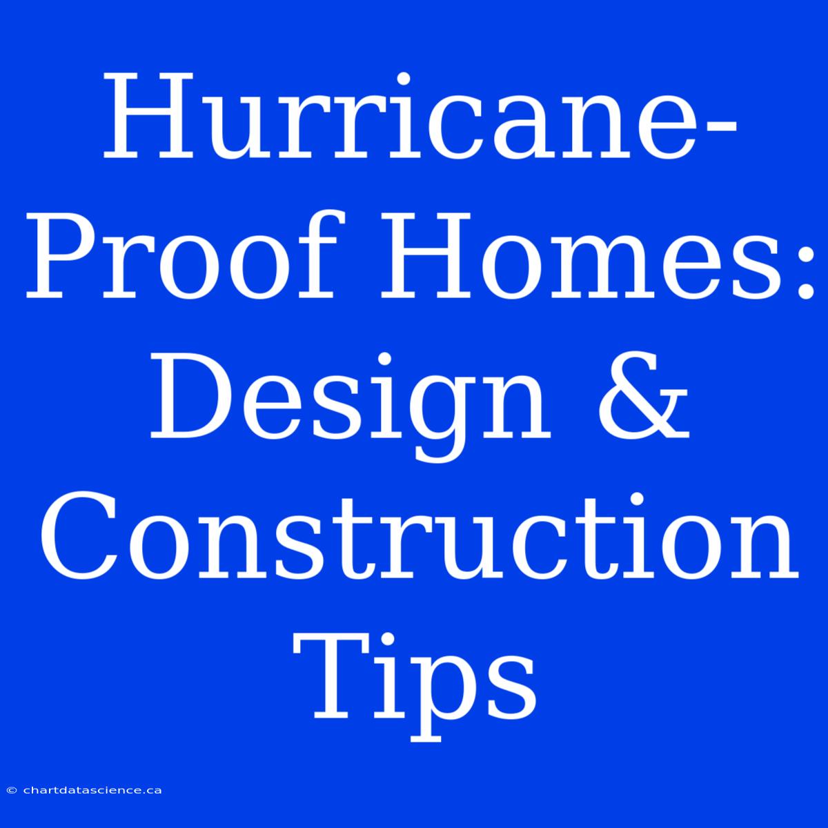 Hurricane-Proof Homes: Design & Construction Tips