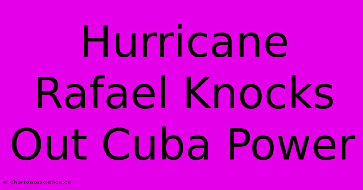 Hurricane Rafael Knocks Out Cuba Power