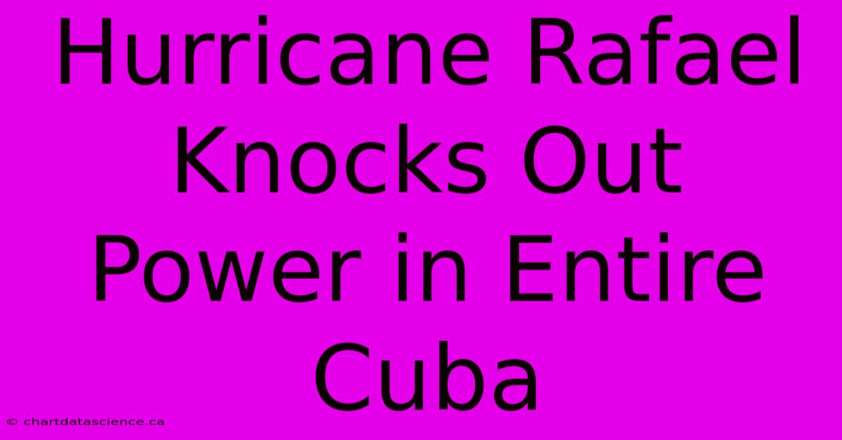 Hurricane Rafael Knocks Out Power In Entire Cuba