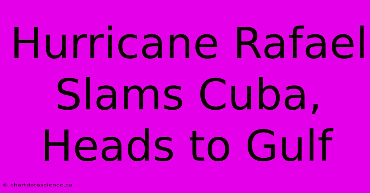 Hurricane Rafael Slams Cuba, Heads To Gulf