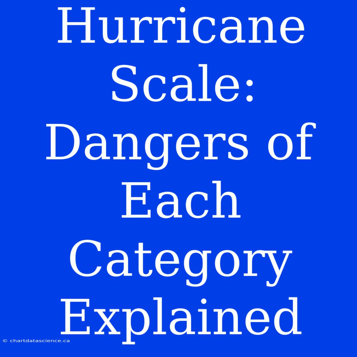 Hurricane Scale: Dangers Of Each Category Explained