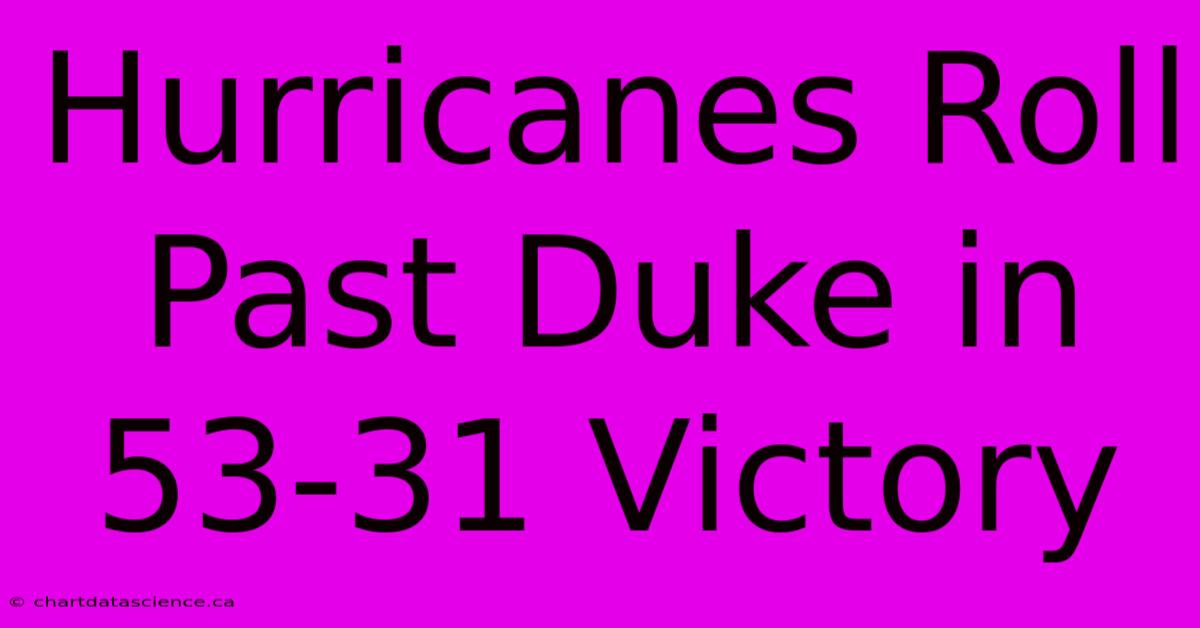 Hurricanes Roll Past Duke In 53-31 Victory