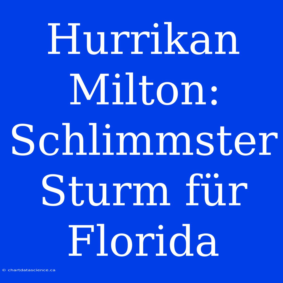 Hurrikan Milton: Schlimmster Sturm Für Florida