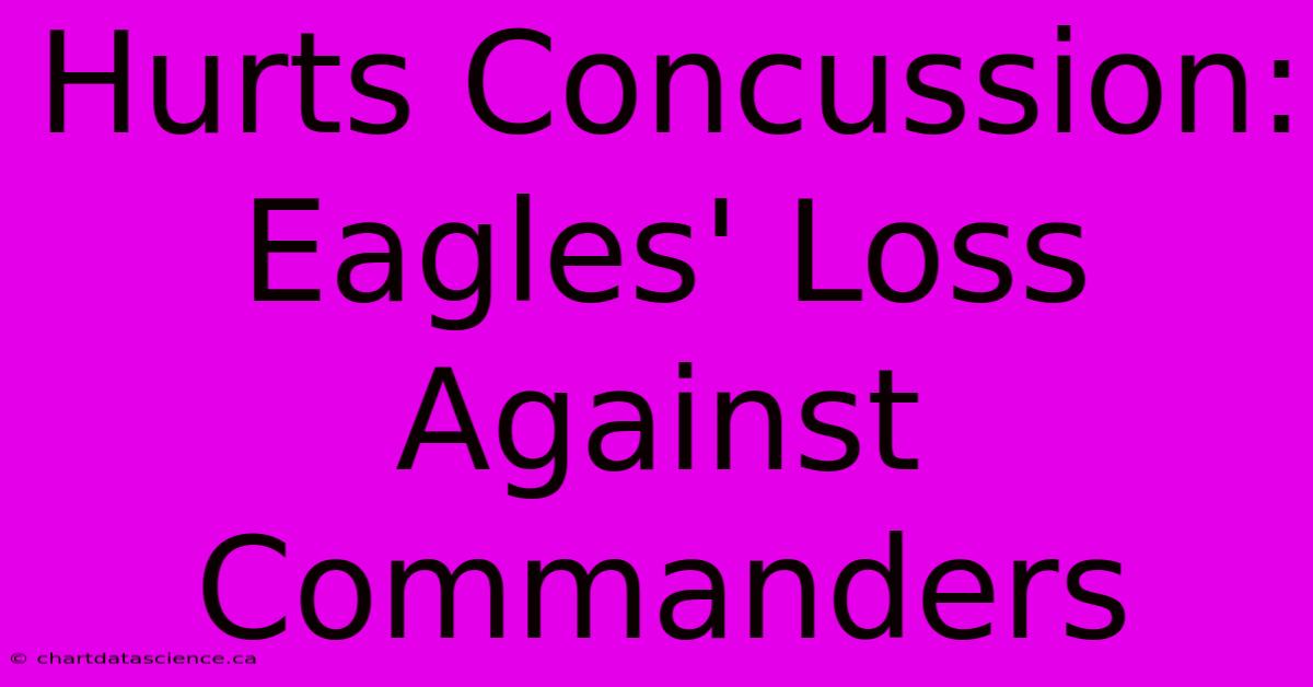 Hurts Concussion: Eagles' Loss Against Commanders