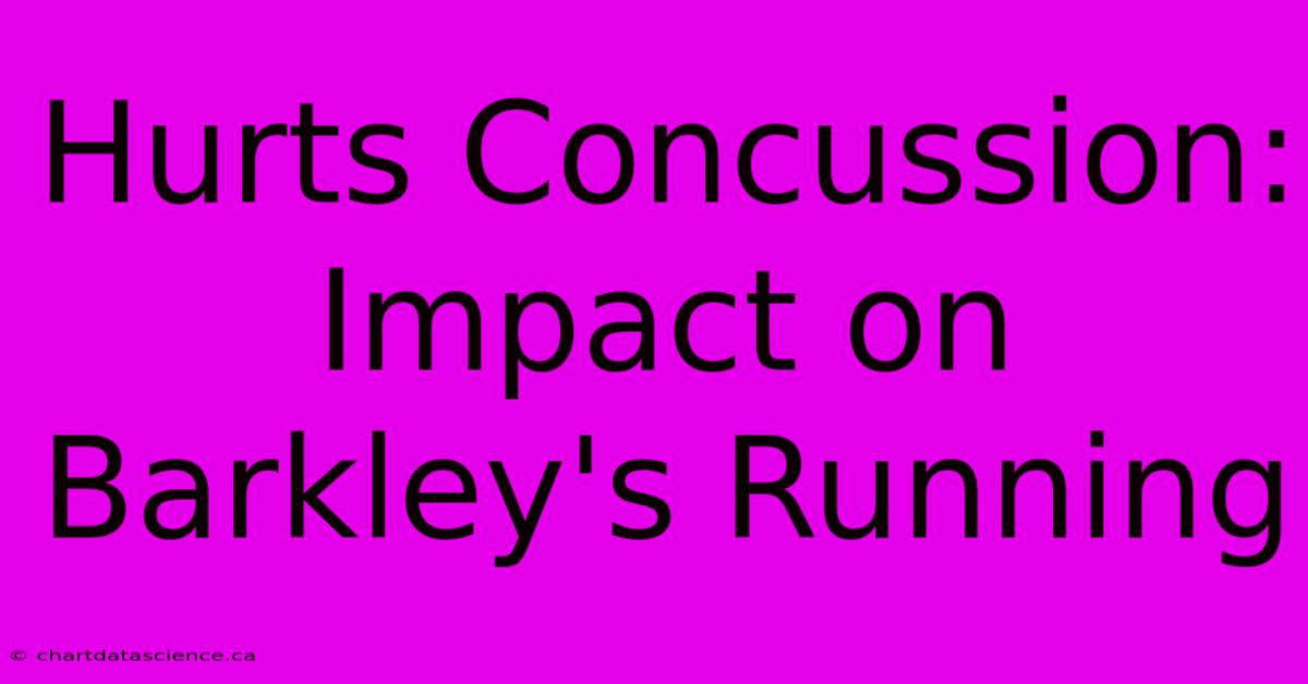 Hurts Concussion: Impact On Barkley's Running