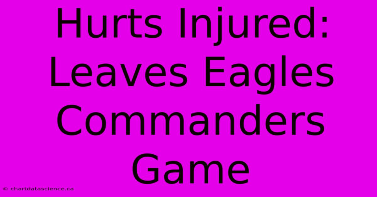 Hurts Injured: Leaves Eagles Commanders Game