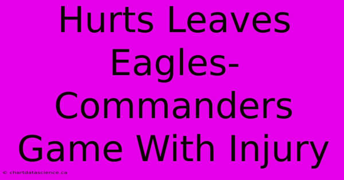 Hurts Leaves Eagles-Commanders Game With Injury