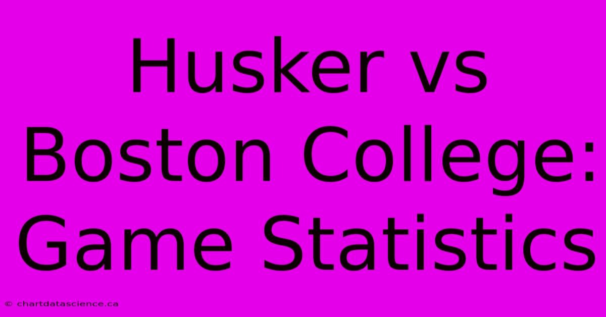 Husker Vs Boston College: Game Statistics