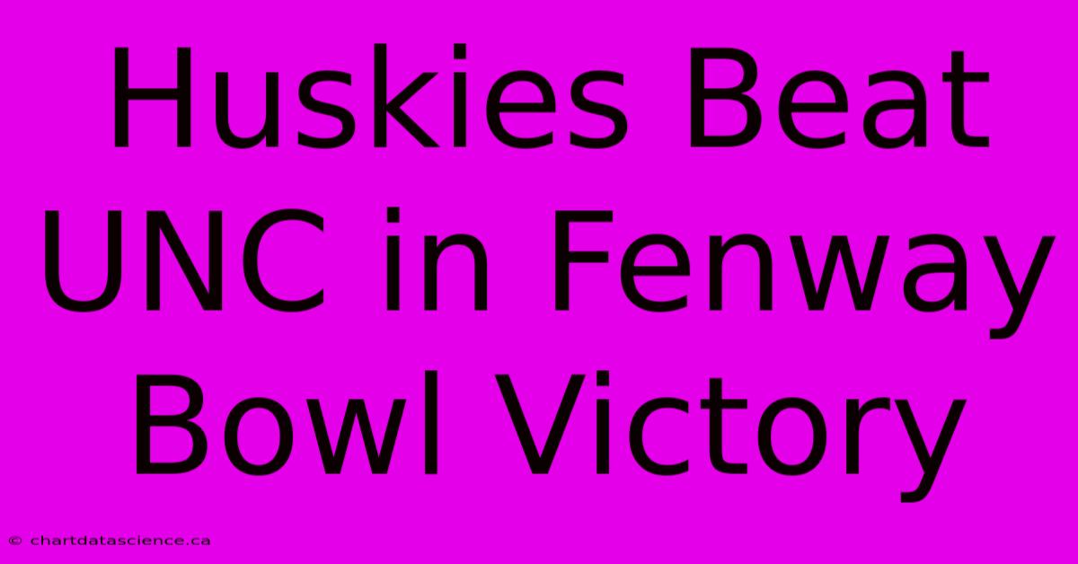 Huskies Beat UNC In Fenway Bowl Victory