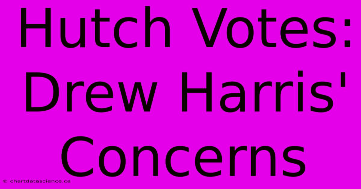 Hutch Votes: Drew Harris' Concerns