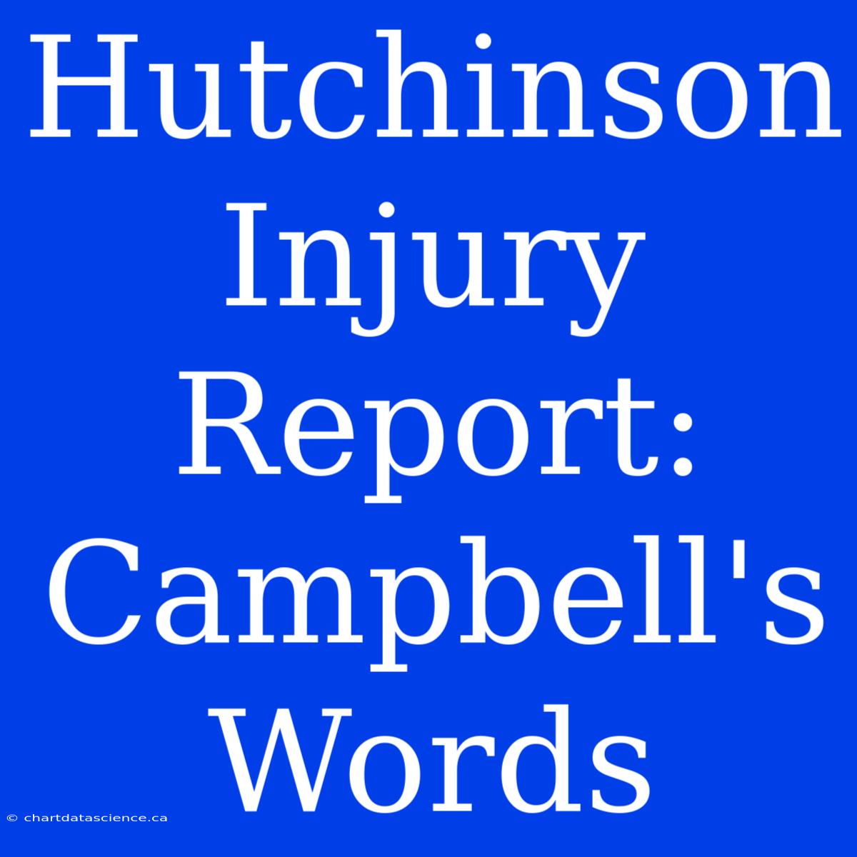 Hutchinson Injury Report: Campbell's Words