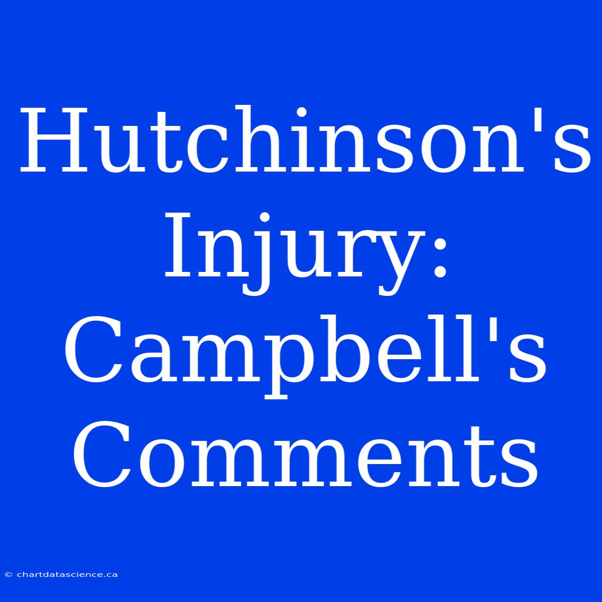 Hutchinson's Injury: Campbell's Comments