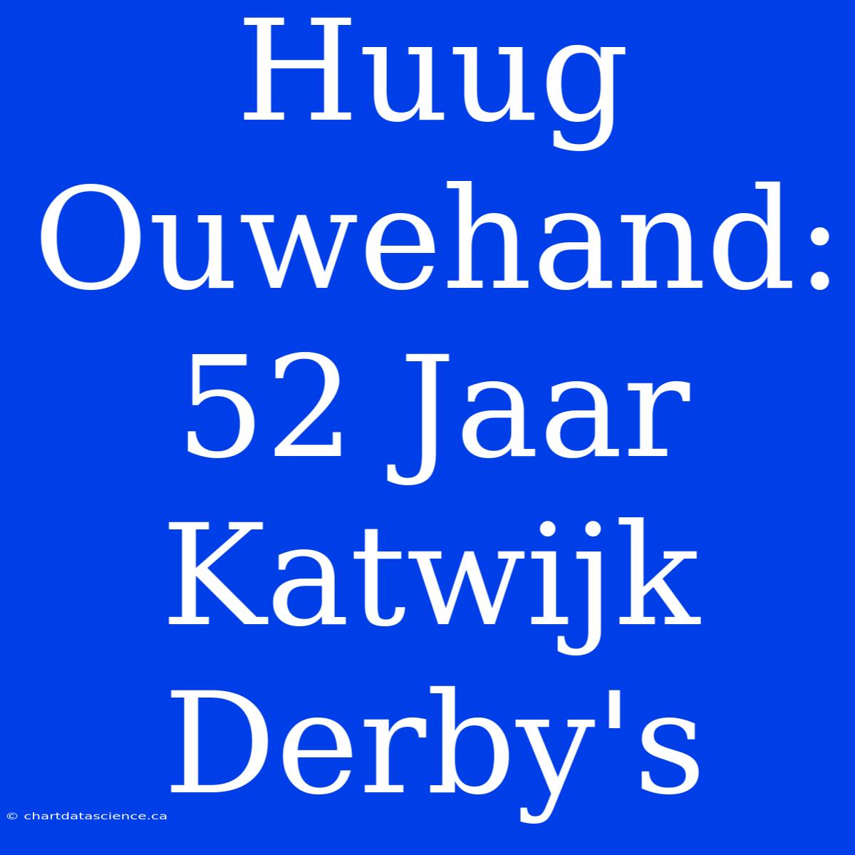 Huug Ouwehand: 52 Jaar Katwijk Derby's