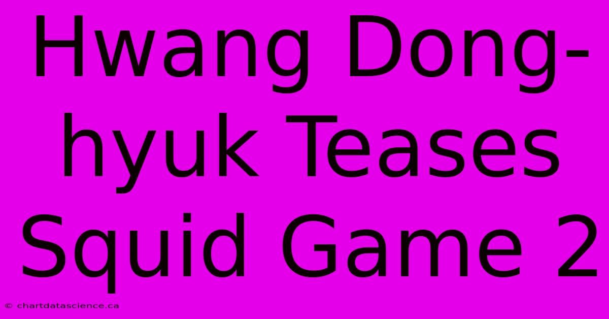 Hwang Dong-hyuk Teases Squid Game 2