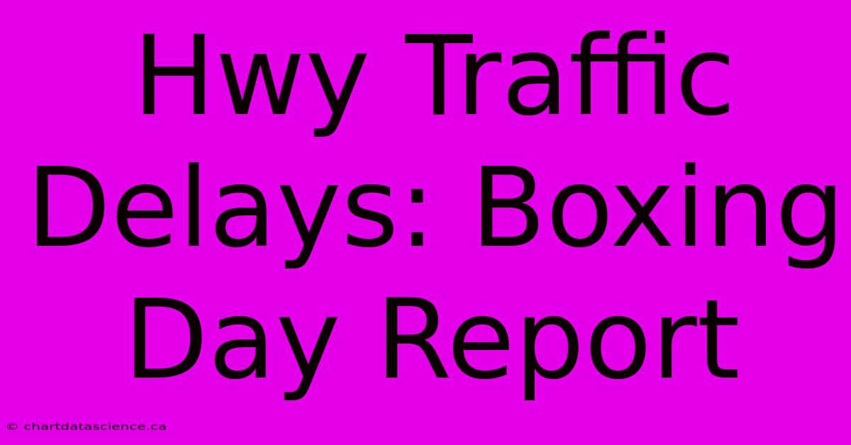 Hwy Traffic Delays: Boxing Day Report