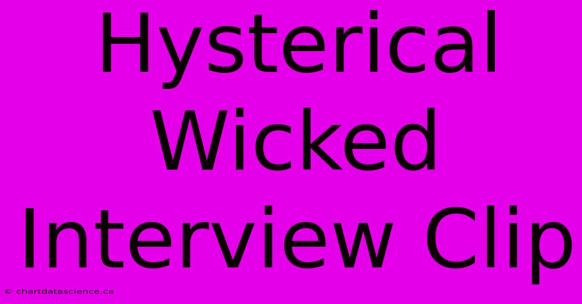 Hysterical Wicked Interview Clip