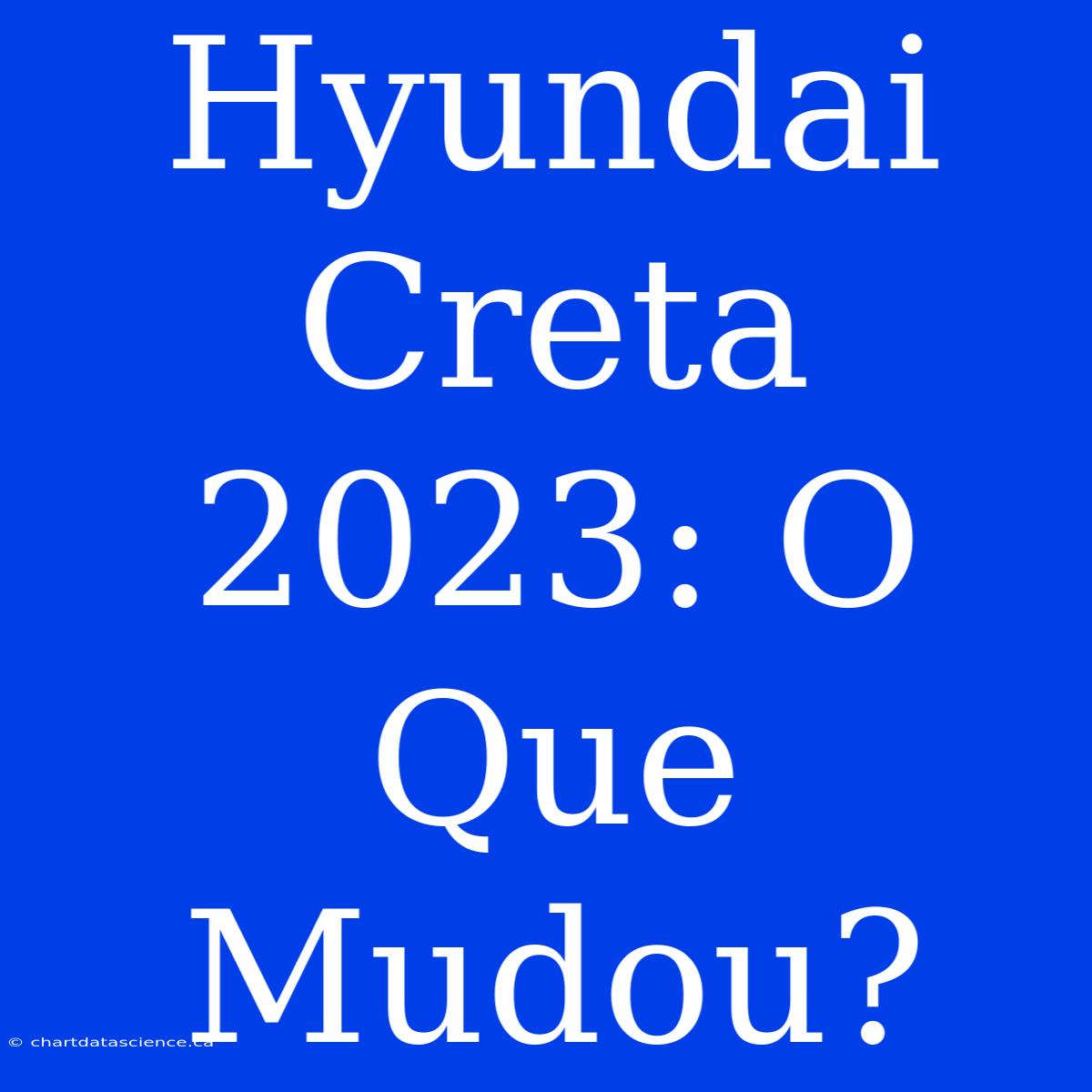 Hyundai Creta 2023: O Que Mudou?