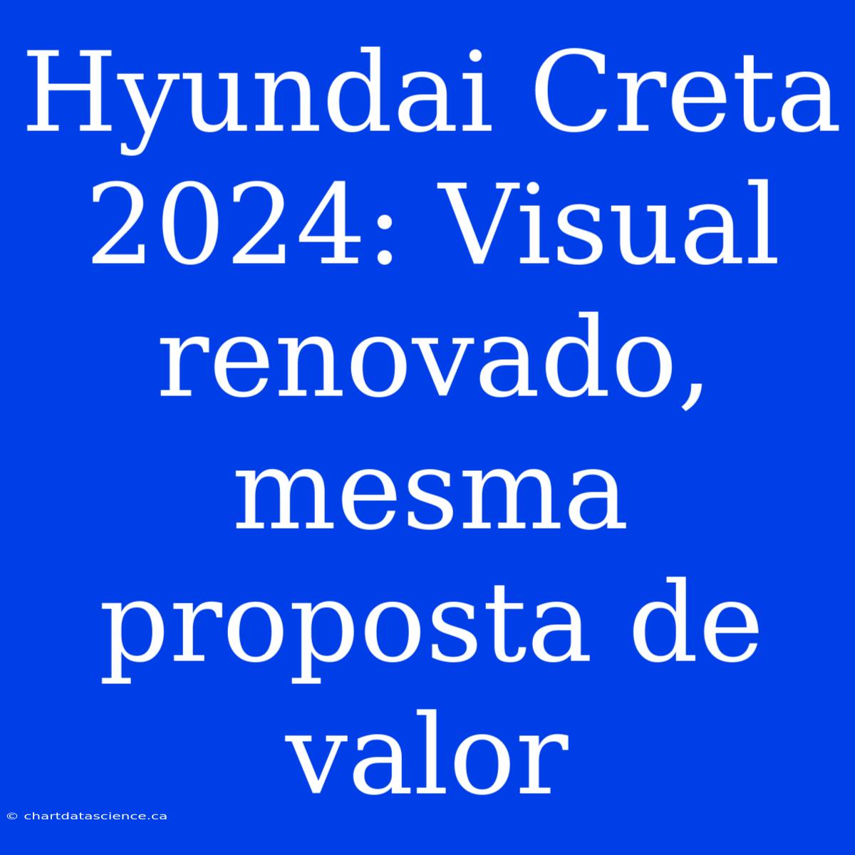 Hyundai Creta 2024: Visual Renovado, Mesma Proposta De Valor