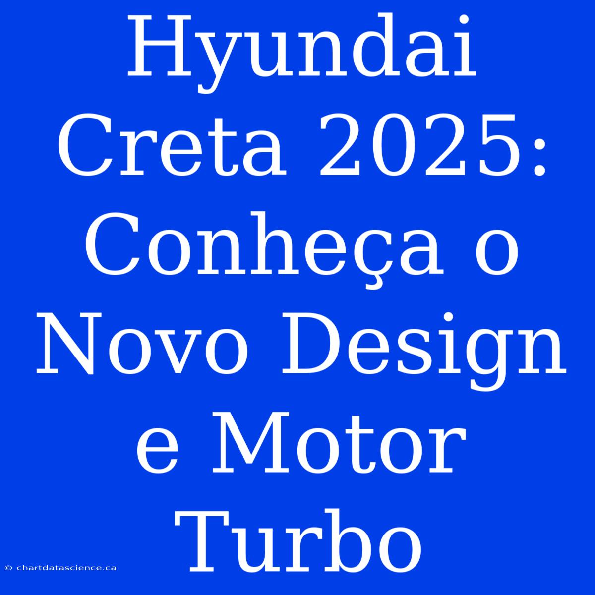 Hyundai Creta 2025: Conheça O Novo Design E Motor Turbo