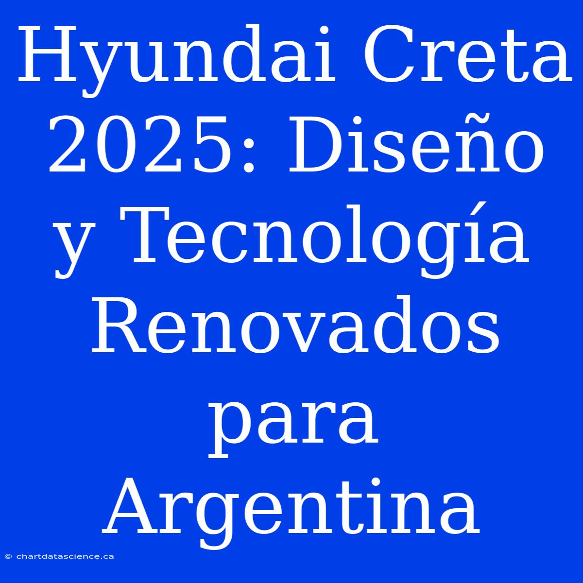 Hyundai Creta 2025: Diseño Y Tecnología Renovados Para Argentina