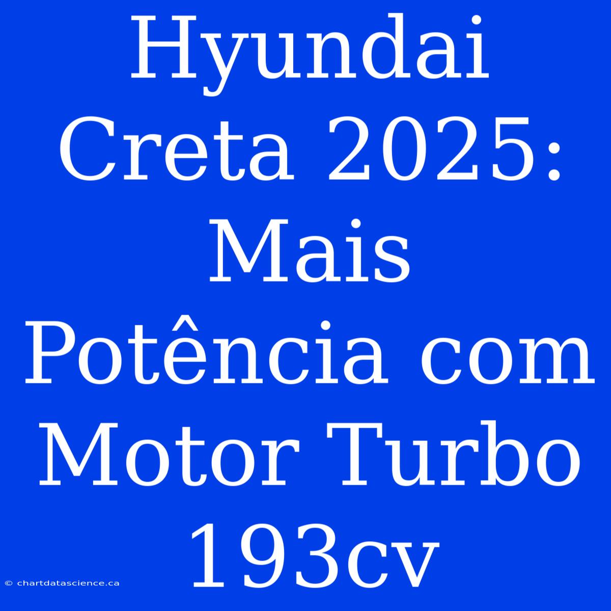 Hyundai Creta 2025: Mais Potência Com Motor Turbo 193cv