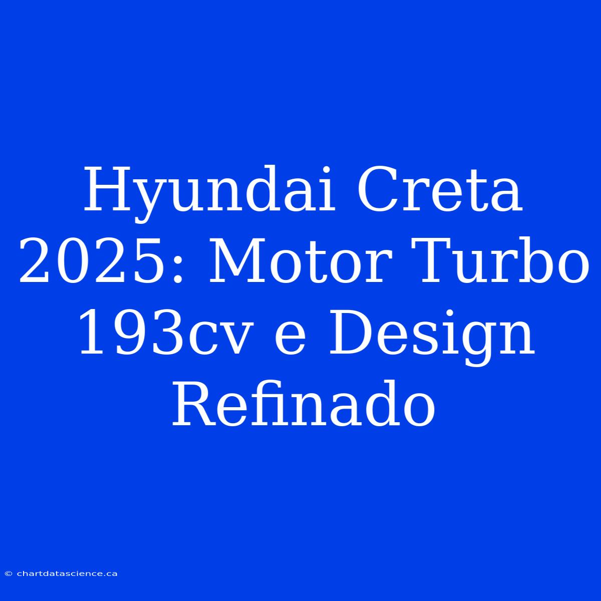 Hyundai Creta 2025: Motor Turbo 193cv E Design Refinado