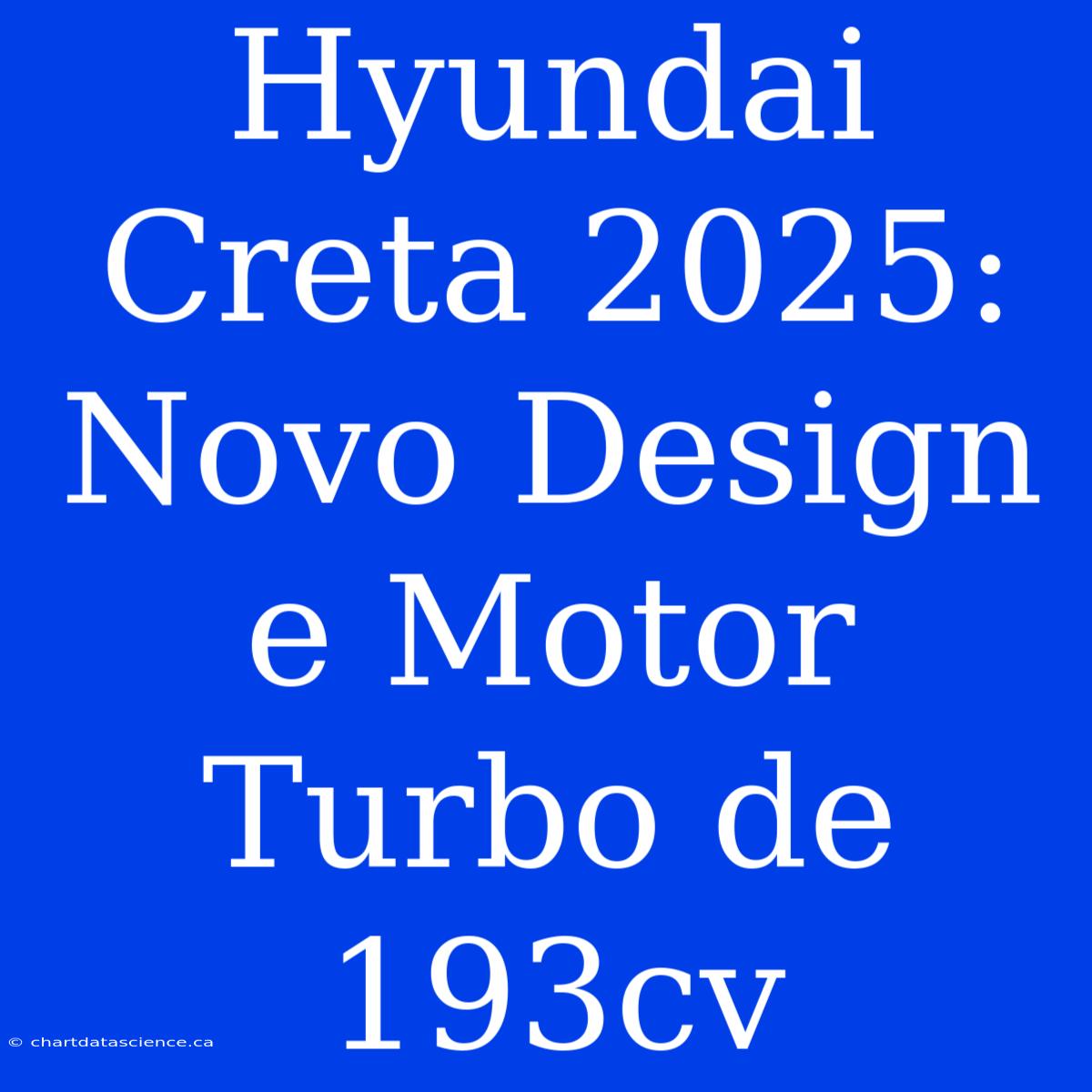 Hyundai Creta 2025:  Novo Design E Motor Turbo De 193cv