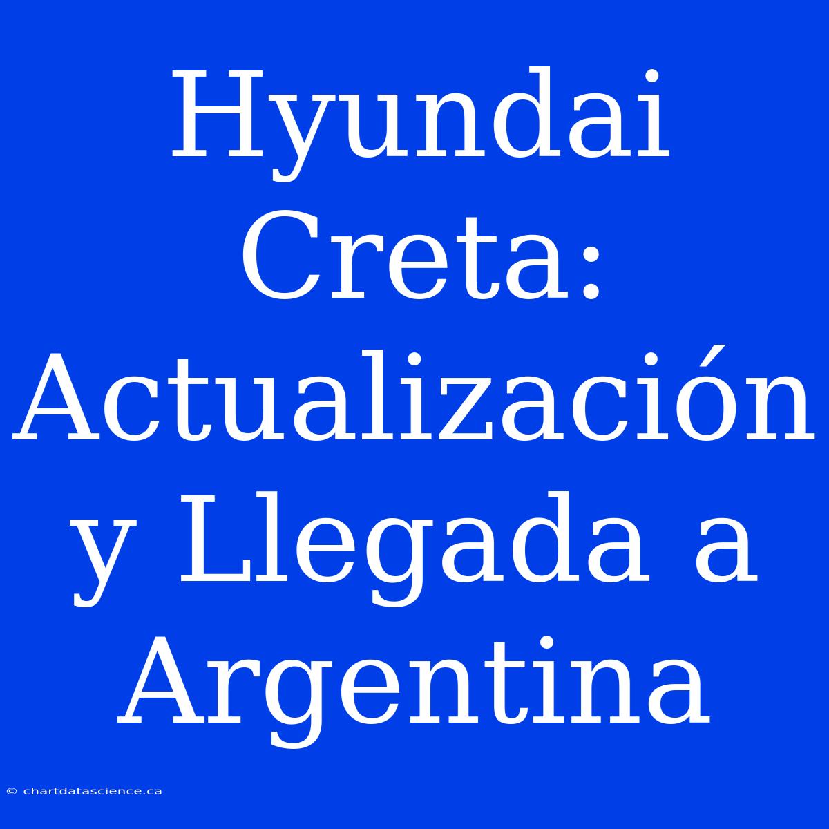 Hyundai Creta: Actualización Y Llegada A Argentina