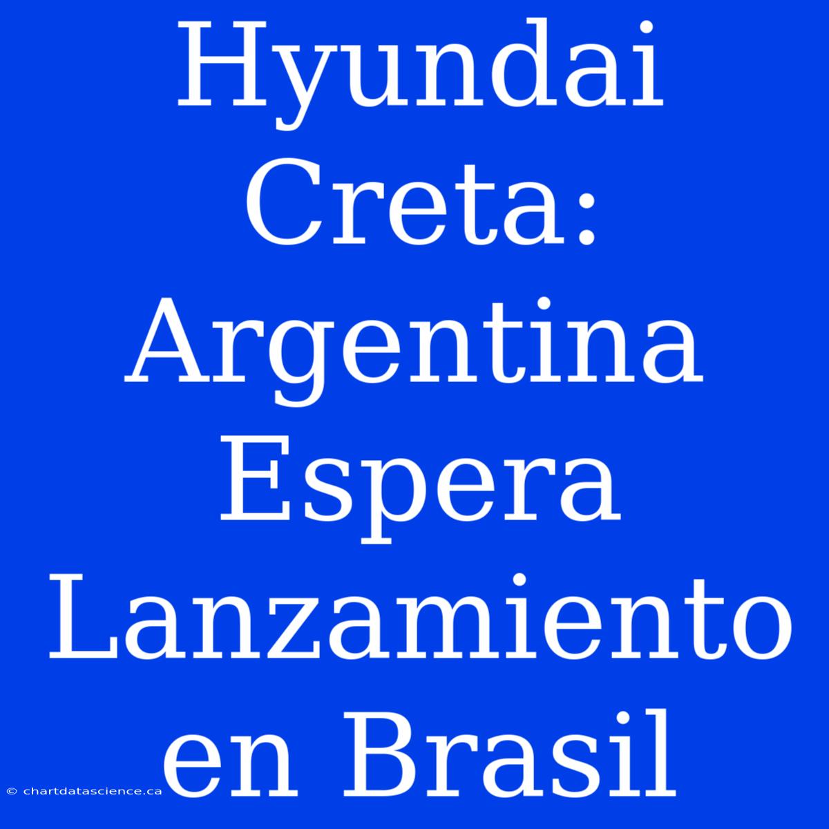 Hyundai Creta: Argentina Espera Lanzamiento En Brasil