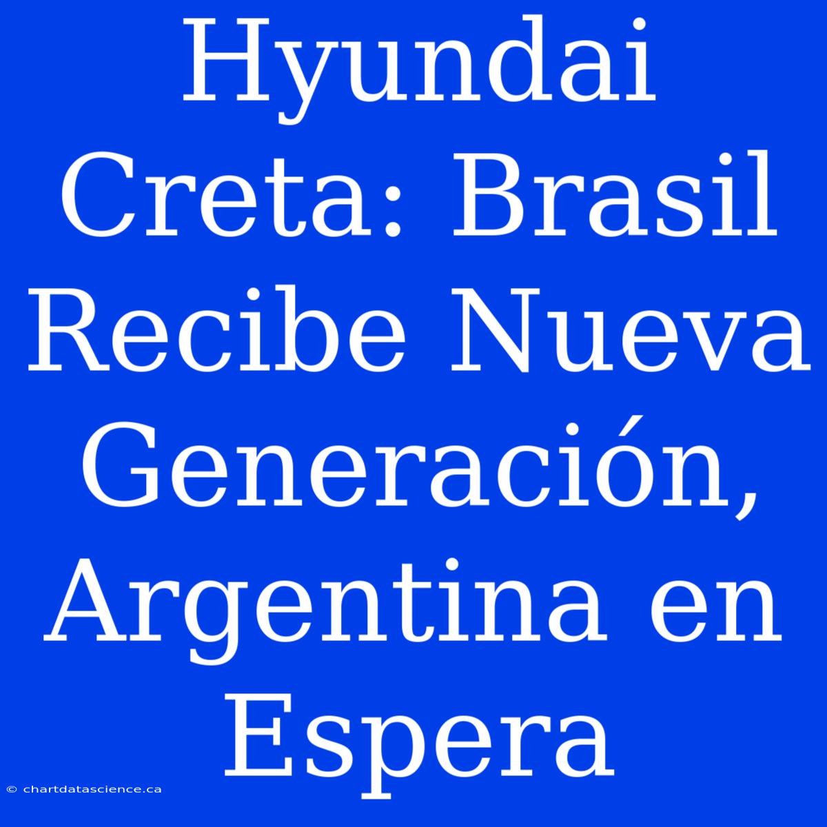 Hyundai Creta: Brasil Recibe Nueva Generación, Argentina En Espera