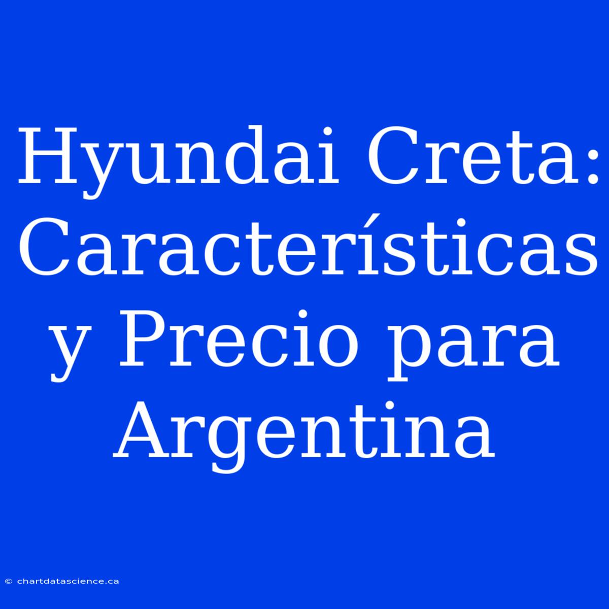 Hyundai Creta: Características Y Precio Para Argentina