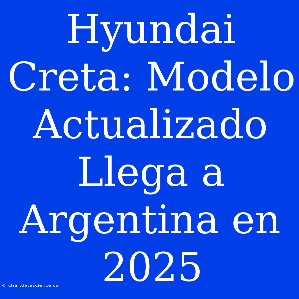 Hyundai Creta: Modelo Actualizado Llega A Argentina En 2025