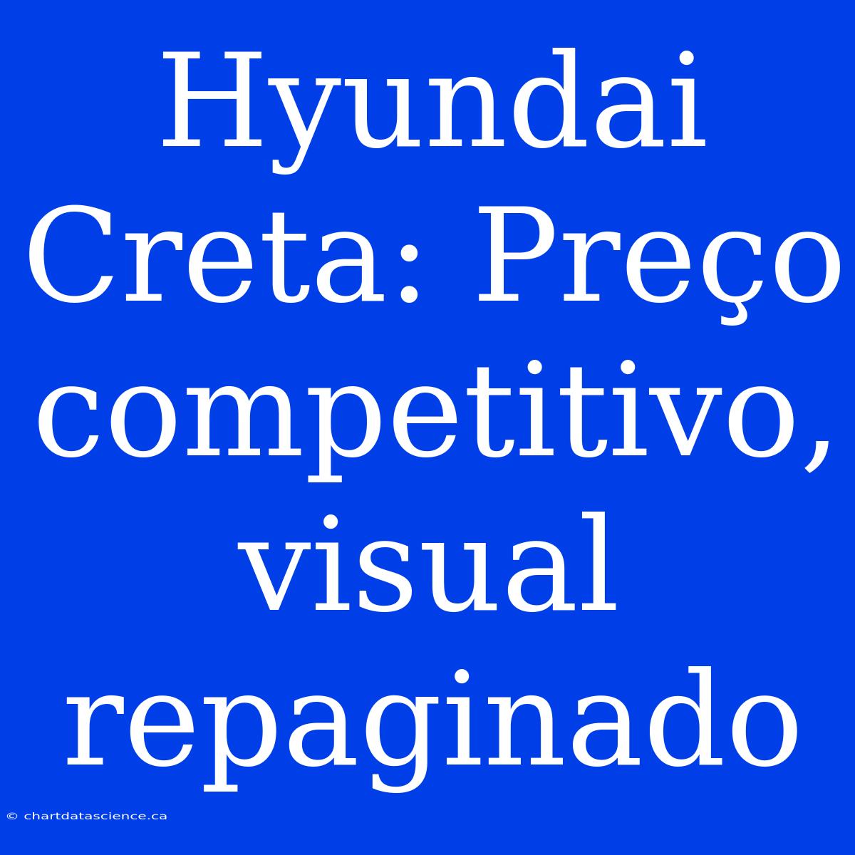 Hyundai Creta: Preço Competitivo, Visual Repaginado